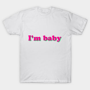 i'm baby T-Shirt